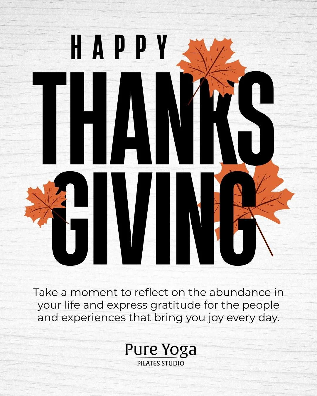 Thansgiving is not just about a feast and football. It is also an opportunity to express our heartfelt gratitude to our cherished clients. Thank you for being such an integral part of our yoga/barre/Pilates Pure Yoga community. 

Happy Thanksgiving. 