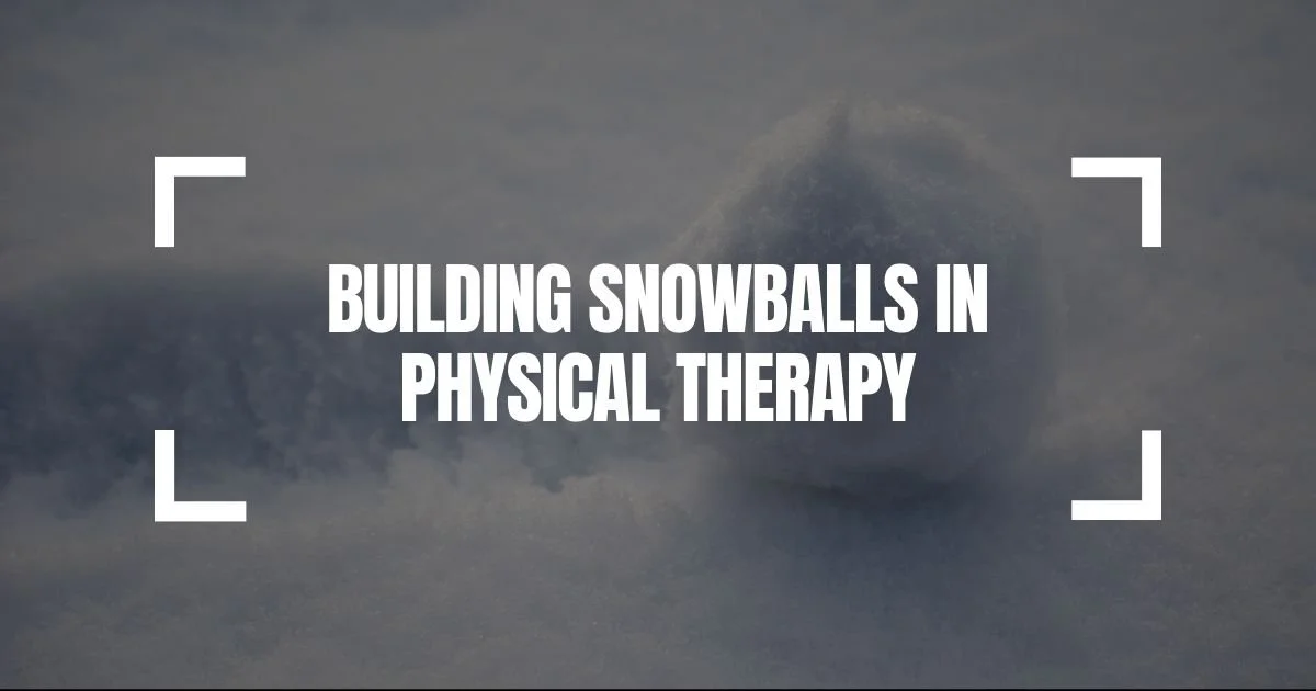 The “Snowball Effect” in Physical Therapy