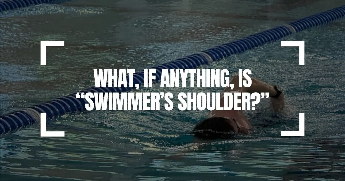 What, if Anything, is “Swimmer’s Shoulder?”