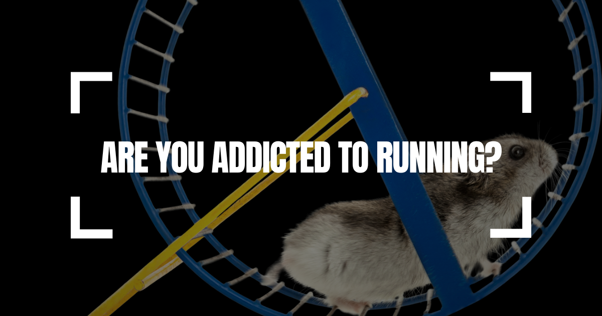 Are you Addicted to Running?