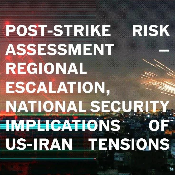 Post-Strike Risk Assessment – Regional Escalation, National Security Implications of US-Iran Tensions