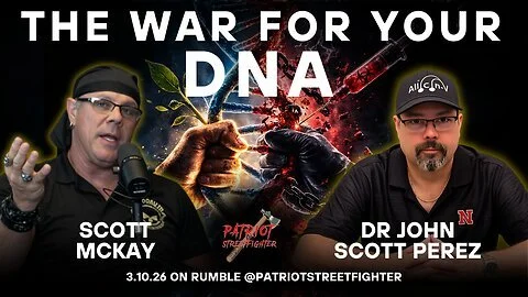 3.10.26 Patriot Streetfighter w/ Dr John Scott Perez, There Is A War For Your DNA, Protect Your DNA