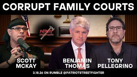 3.18.26 Patriot Streetfighter w/ Tony Pellegrino &amp; Benjamin Thomas, Family Courts Are Corrupt!