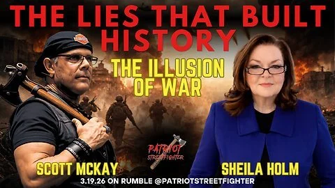 3.19.26 Patriot Streetfighter w/ Shiela Holm, The Fallacy of WWII &amp; Every Other War