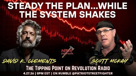 4.27.26 8PM EST STEADY THE PLAN...WHILE THE SYSTEM SHAKES with David K. Clements &amp; Scott McKay (Copy)