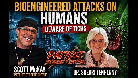 5.21.26 Patriot Streetfighter w/ Dr Sherri Tenpenney, Bioengineered Weapons, Beware of Ticks!