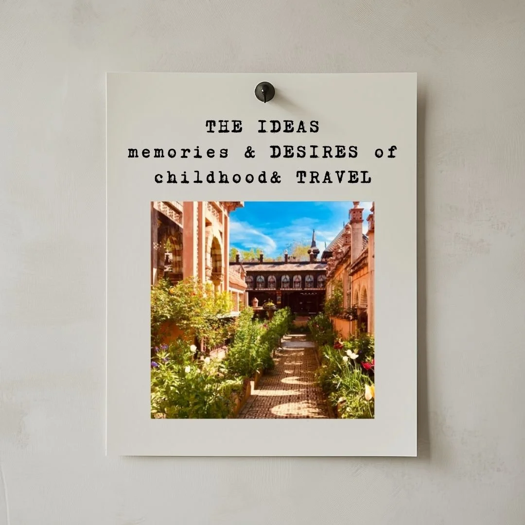 THE IDEAS : memories & DESIRES of childhood& TRAVEL