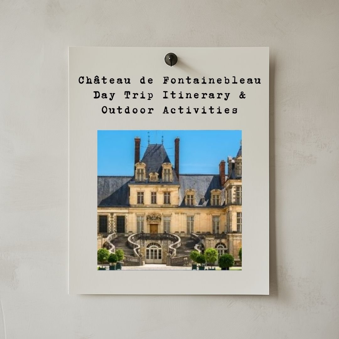 Château de Fontainebleau Day Trip Itinerary &amp; Outdoor Activities