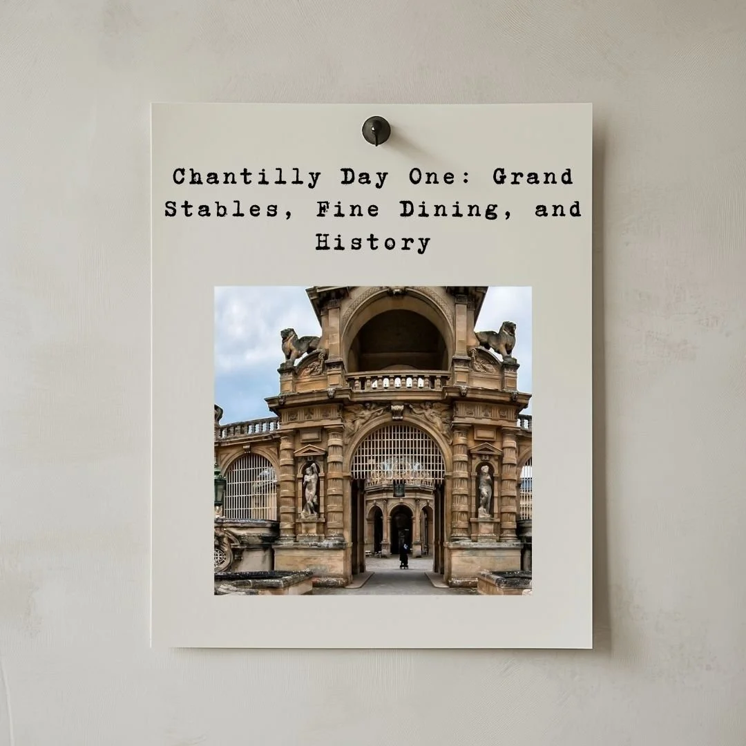 Chantilly Day One: Grand Stables, Fine Dining, and History