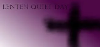 Lenten Quiet Day