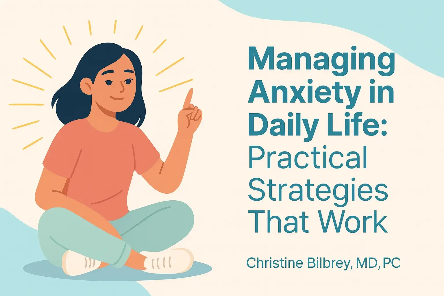 Managing Anxiety in Daily Life: Practical Strategies That Work