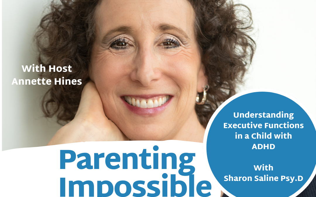 Parenting Impossible Podcast EP 38: Understanding Executive Functions in a Child with ADHD