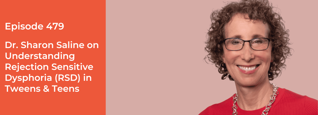 Full-Tilt Parenting: Dr. Sharon Saline on Understanding Rejection Sensitive Dysphoria (RSD) in Tweens and Teens