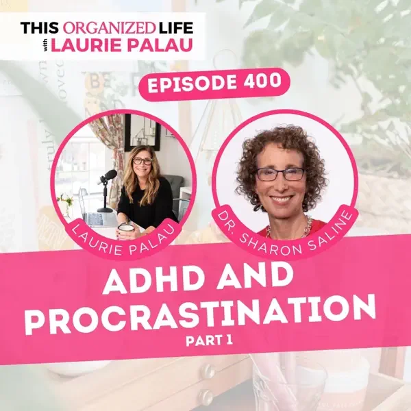 This Organized Life: ADHD and Procrastination-with Dr. Sharon Saline (Part 1)