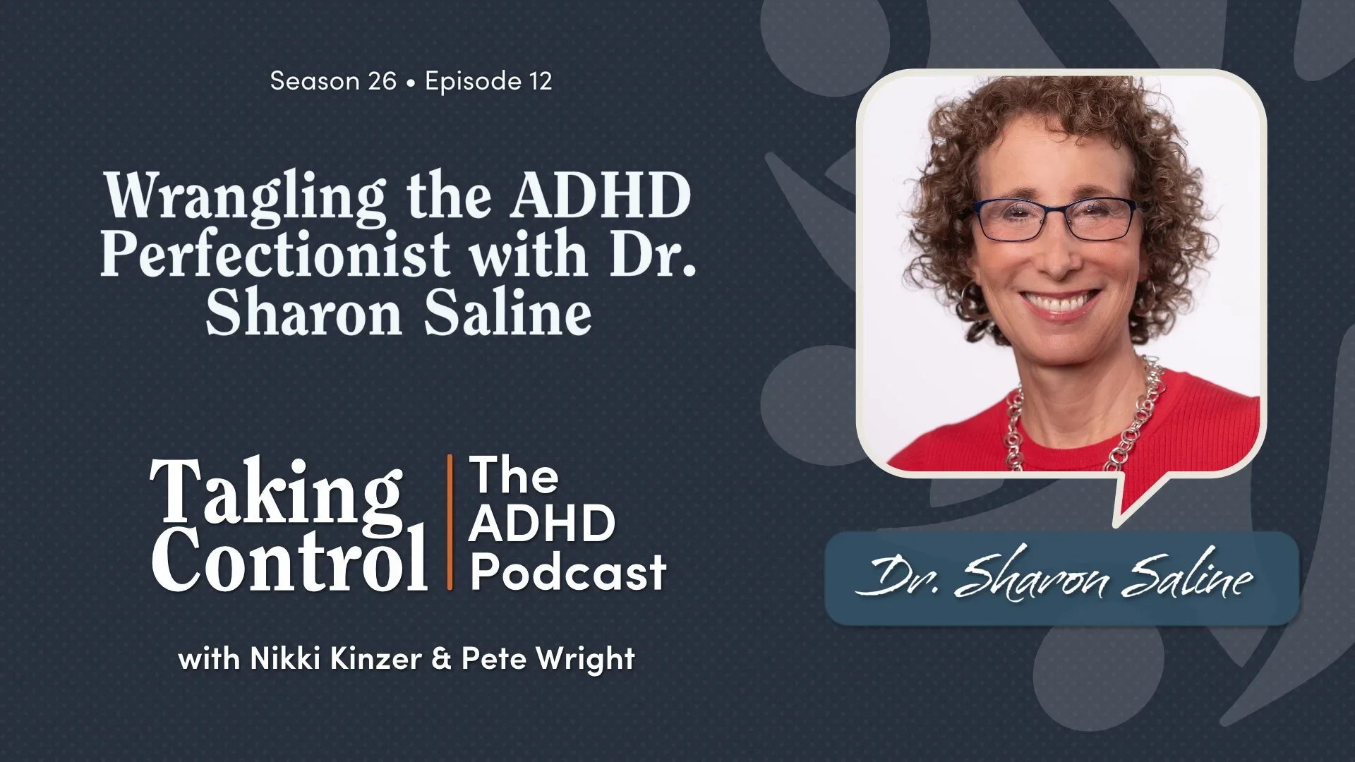 Taking Control: The ADHD Podcast - Wrangling the ADHD Perfectionist with Dr. Sharon Saline