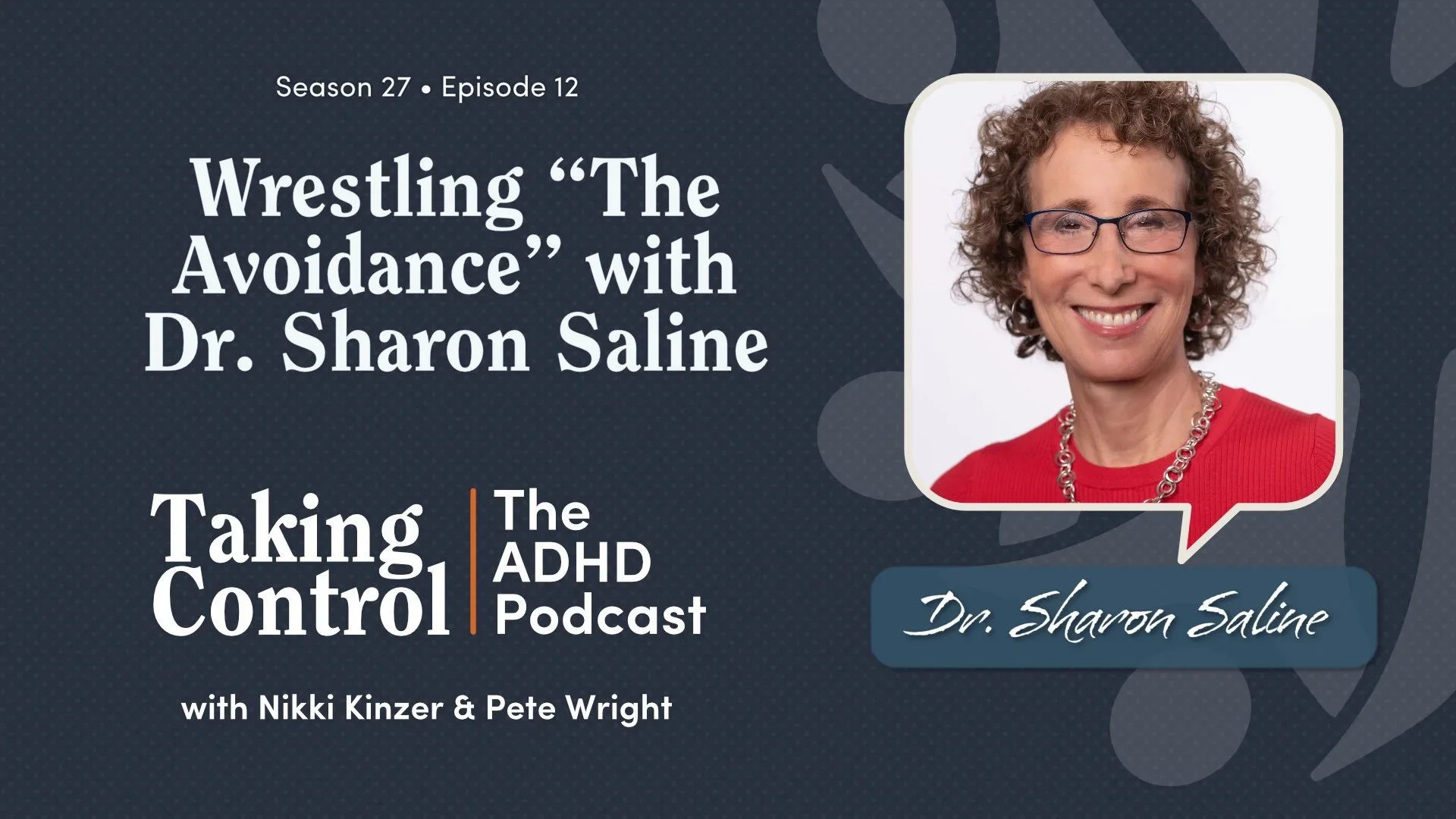 Taking Control: The ADHD Podcast - Wrestling “The Avoidance” with Dr. Sharon Saline
