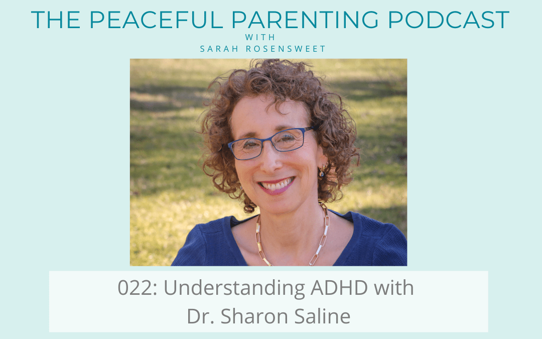 The Peaceful Parenting Podcast - Understanding ADHD with Dr. Sharon Saline