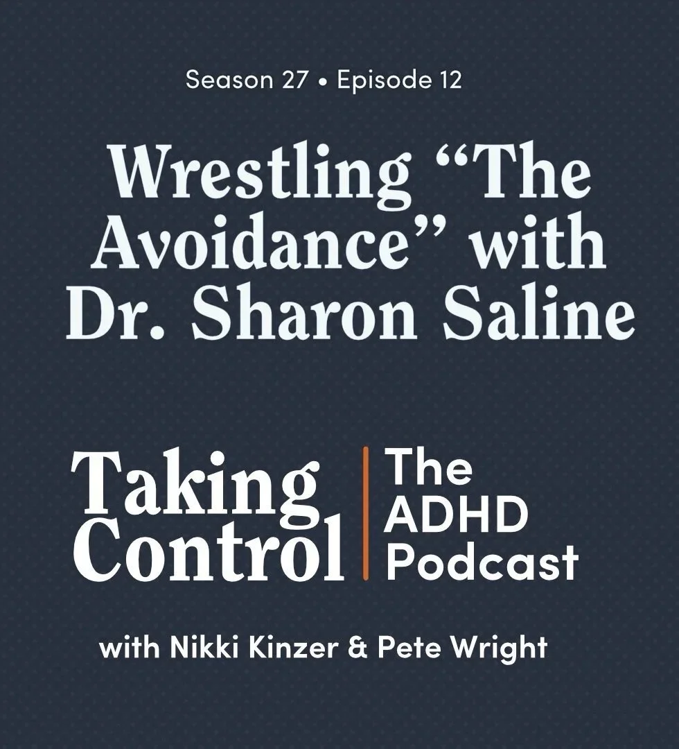 Taking Control: The ADHD Podcast - Wrestling “The Avoidance” with Dr. Sharon Saline
