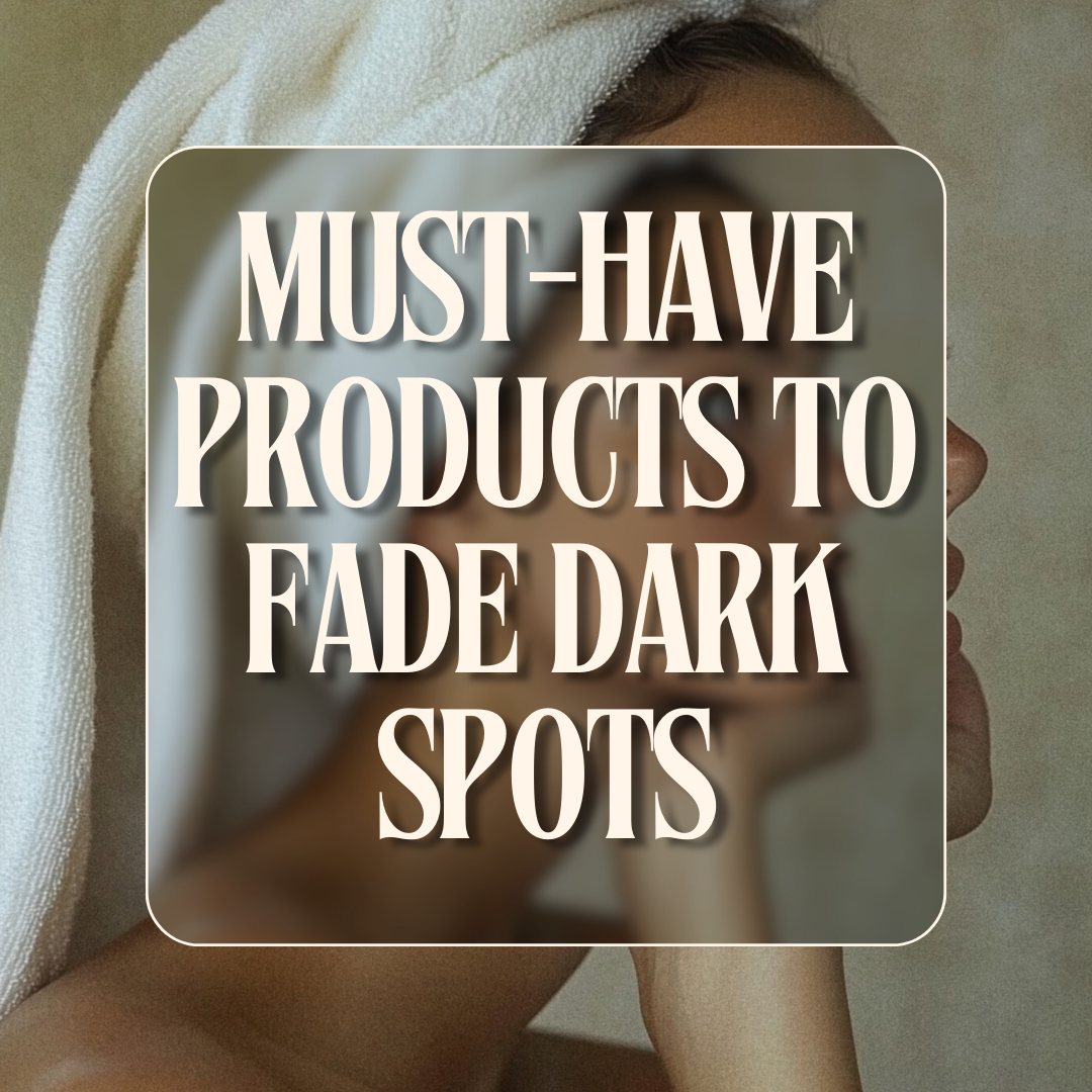 How to Fade Dark Spots: An Esthetician’s Must-Have Products For Glowing Skin