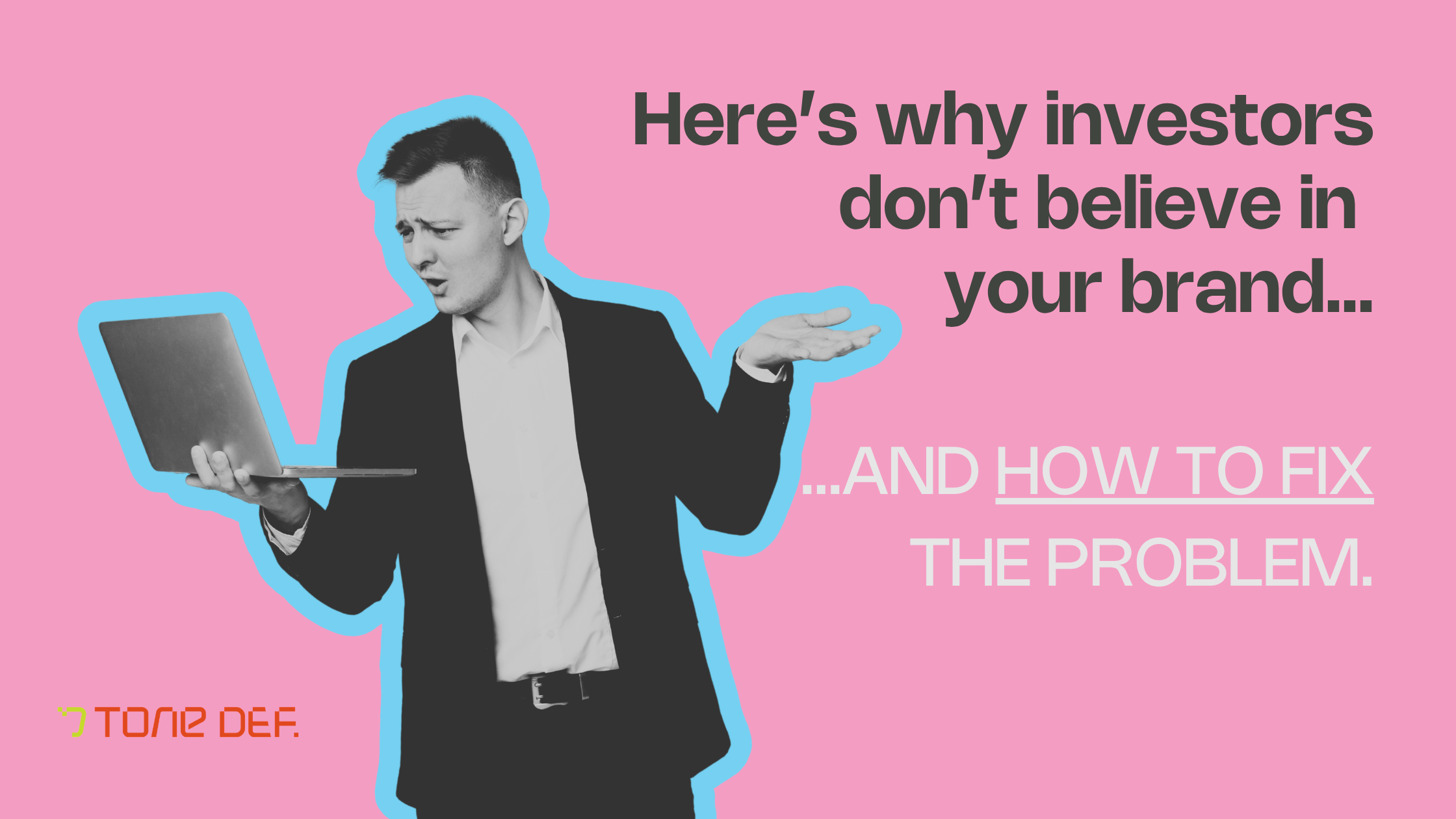 Why investors don’t believe in your brand… and how to fix the problem