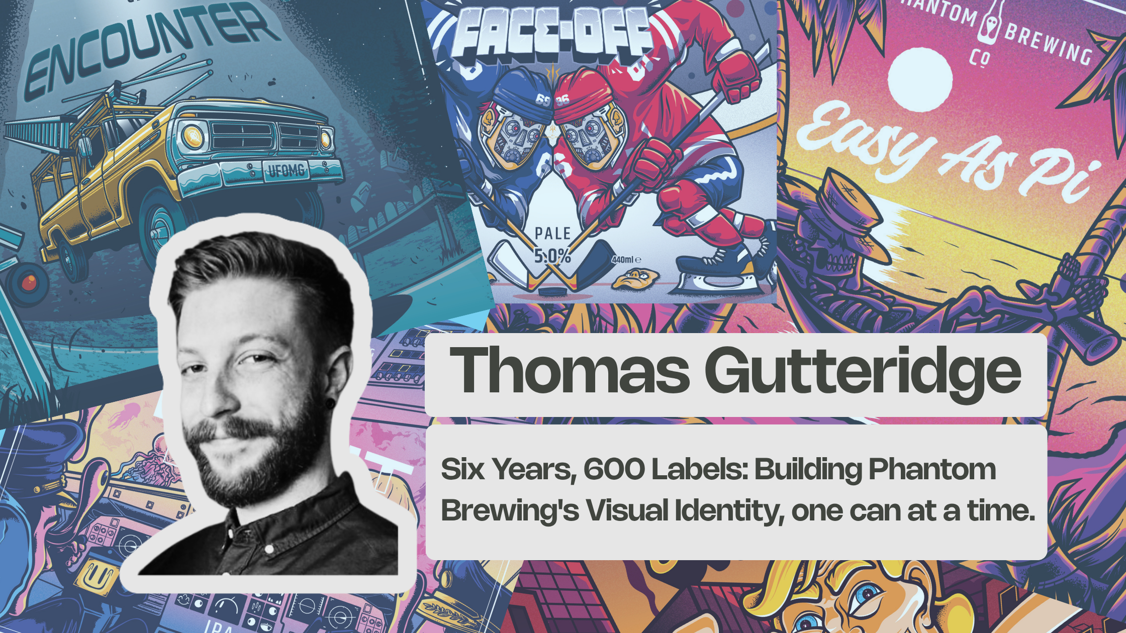 Thomas Gutteridge. Six Years, 600 Labels: Building Phantom Brewing's Visual Identity One Can at a Time.