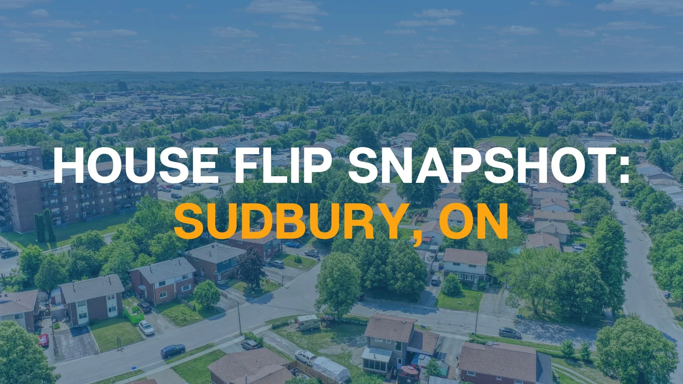 A Guide to Home Flipping in Sudbury Under $400k