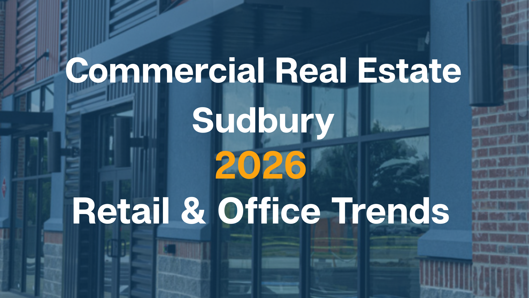 Commercial Real Estate Sudbury 2026: Retail &amp; Office Trends