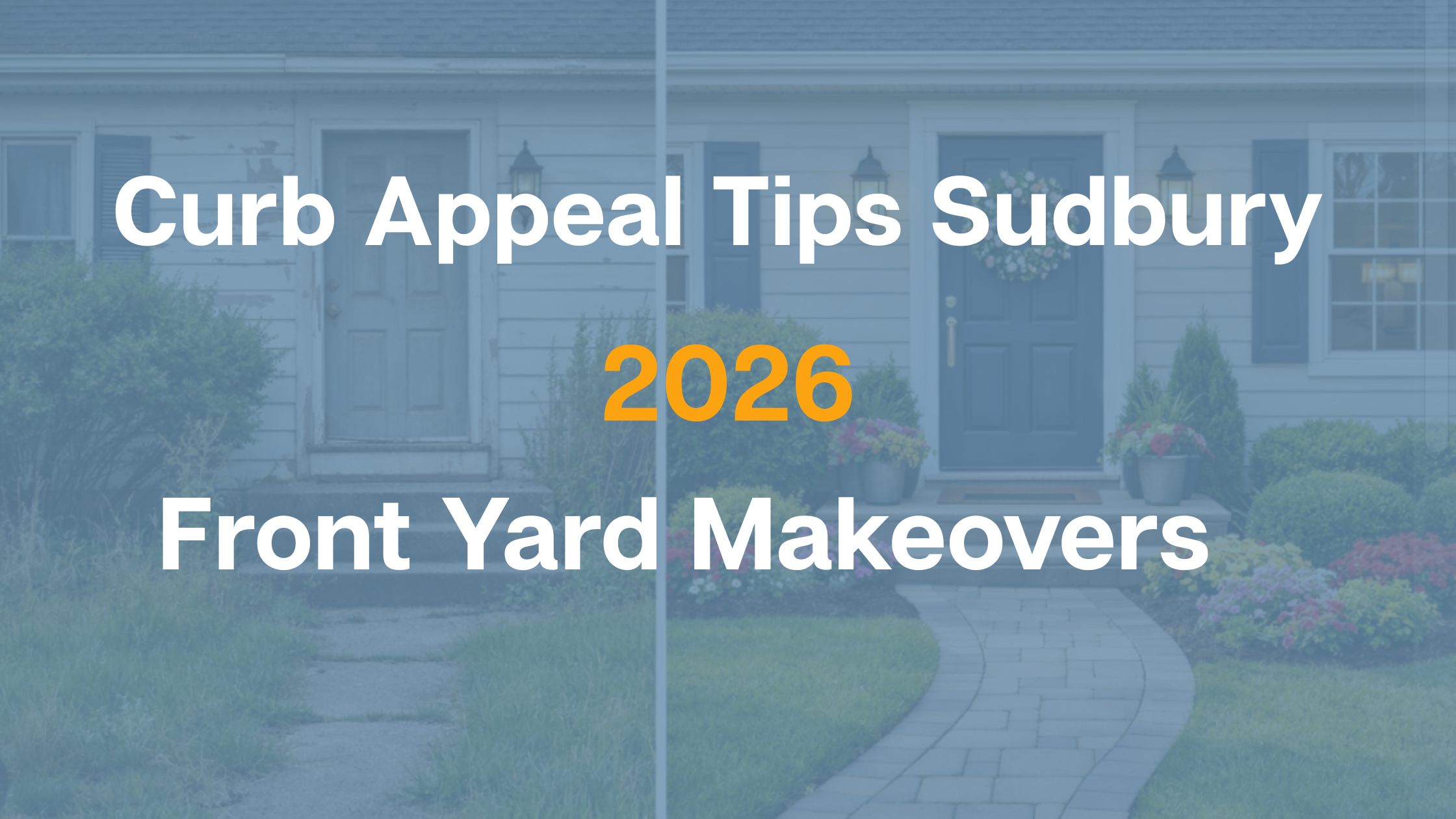 Curb Appeal Tips Sudbury 2026: Front Yard Makeovers
