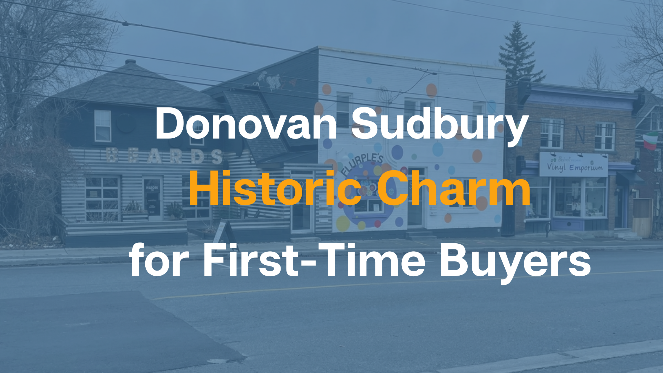 Donovan Sudbury: Historic Charm for First-Time Buyers