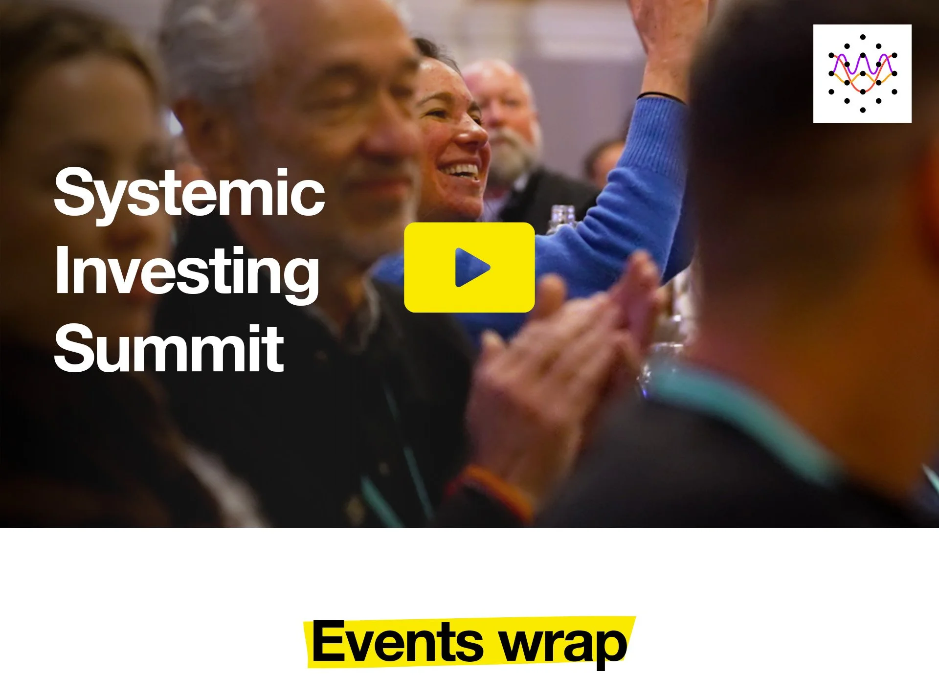 A woman claps excitedly in the middle of a crowd, the words Systemic investing Summit are over the top, with a play button - a link to a video.