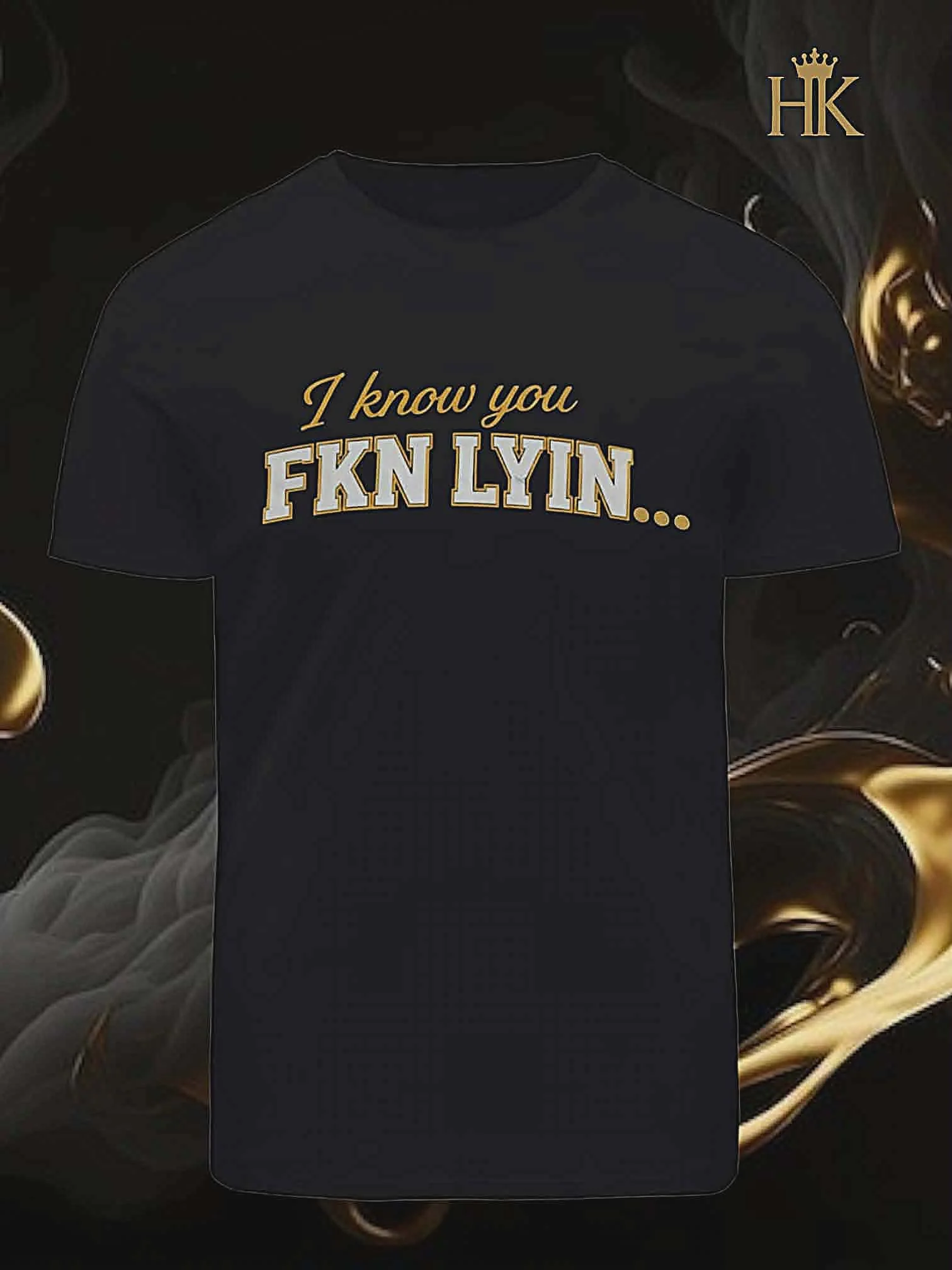I Know You F** Lyin T-Shirt