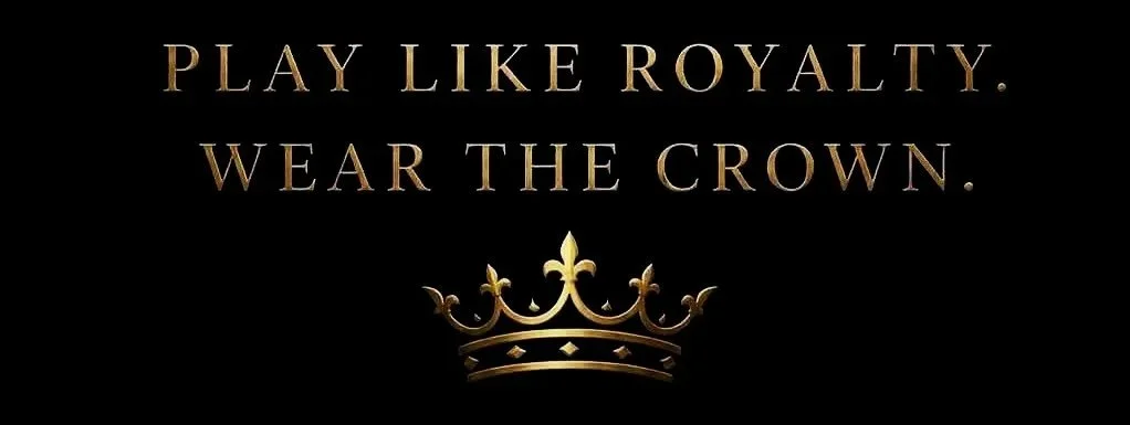 Golden crown with text above that says 'Play like royalty. Wear the crown.'