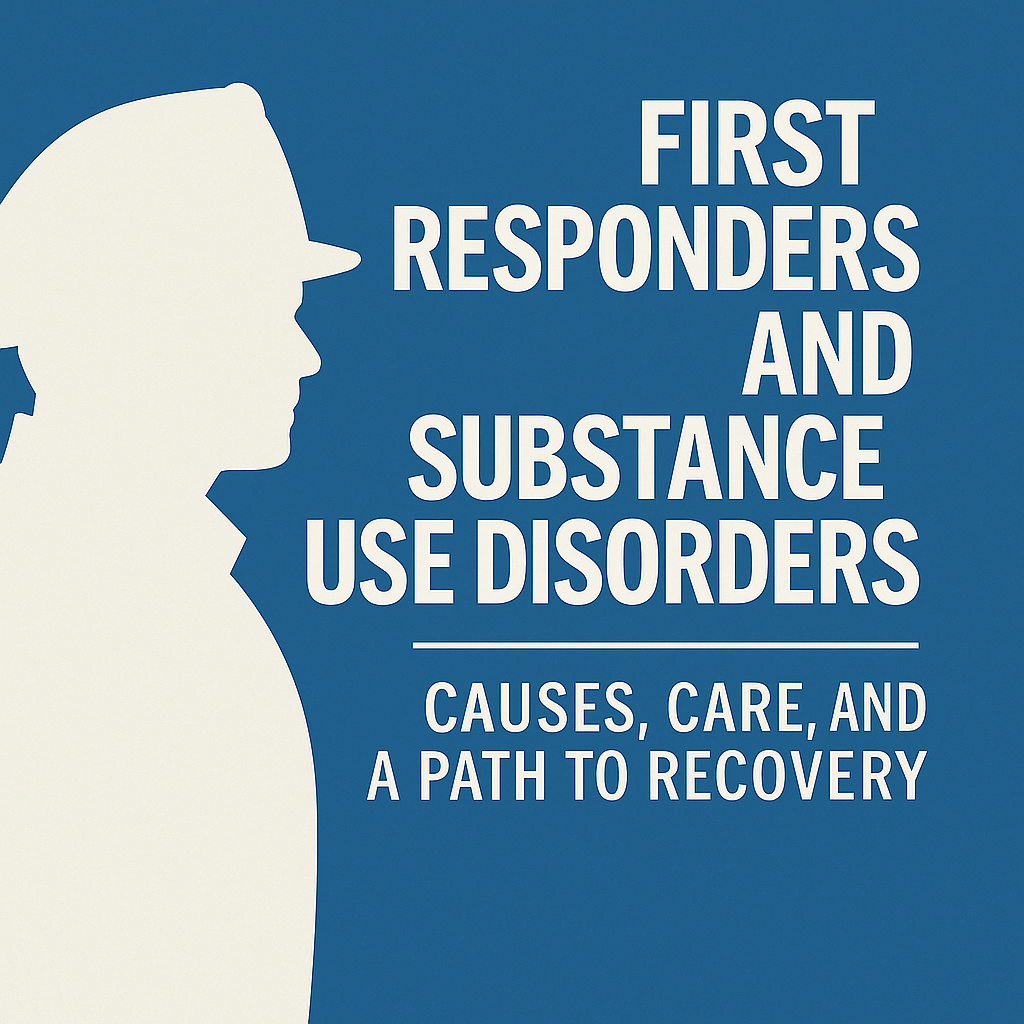 First Responders and Substance Use Disorders: Causes, Care, and a Path to Recovery
