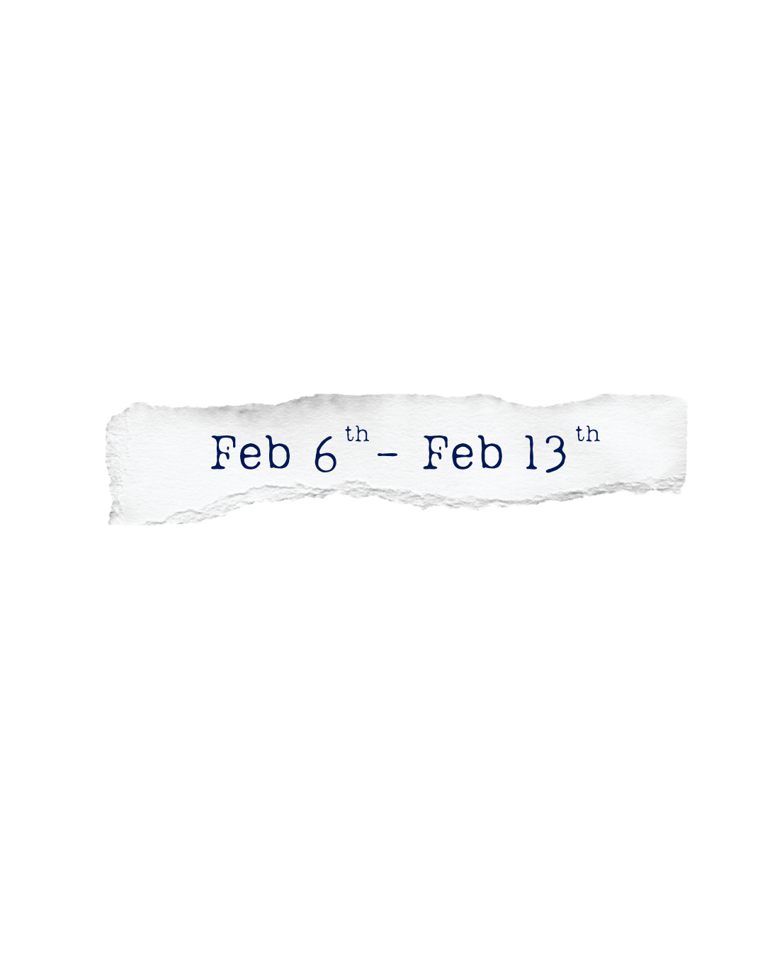 Dates from February 6th to February 13th written on a torn piece of paper.