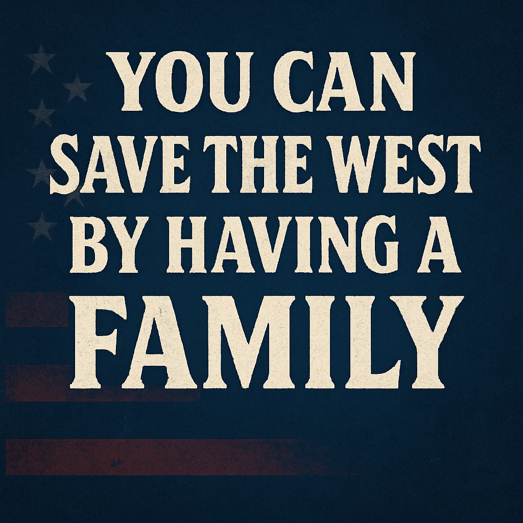 You Can Save the West by Having a Family