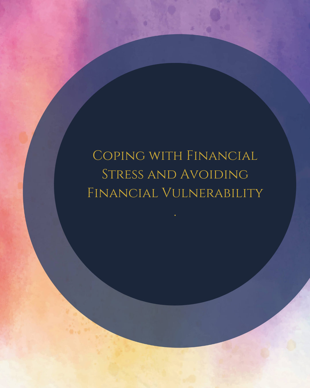 Coping with Financial Stress and Avoiding Financial Vulnerability.