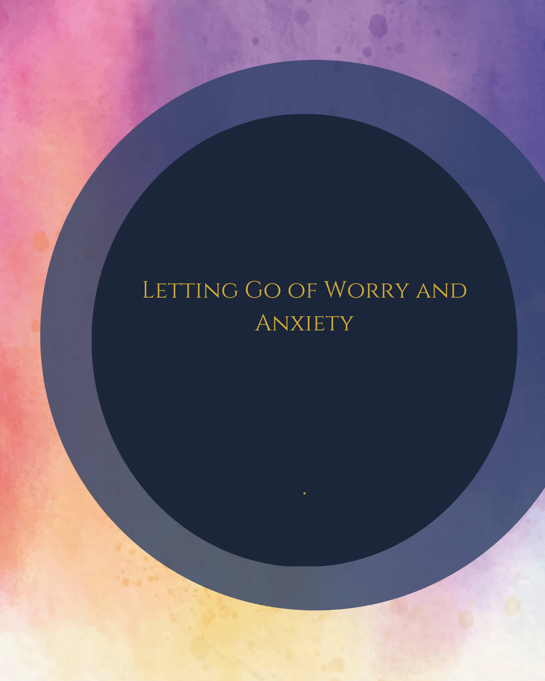  Letting Go of Worry and Anxiety