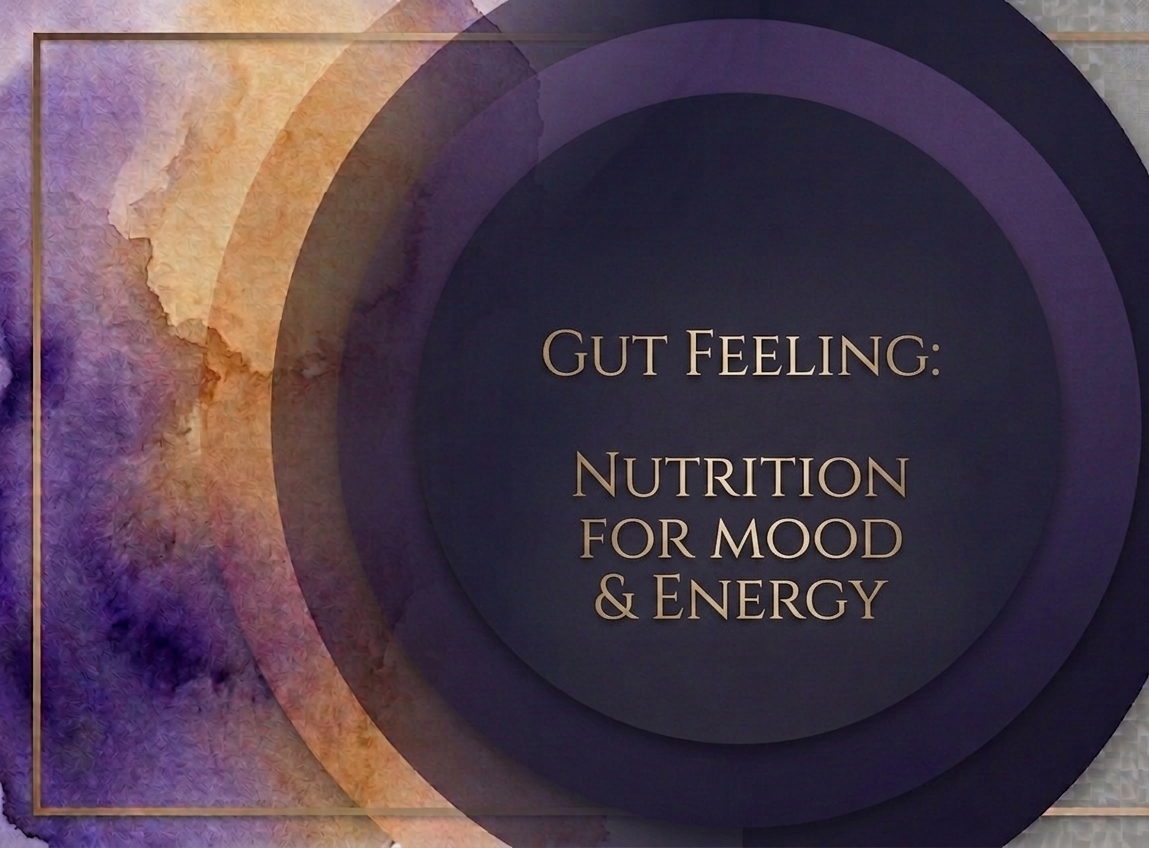 Gut Feeling: Nutrition for Mood & Energy