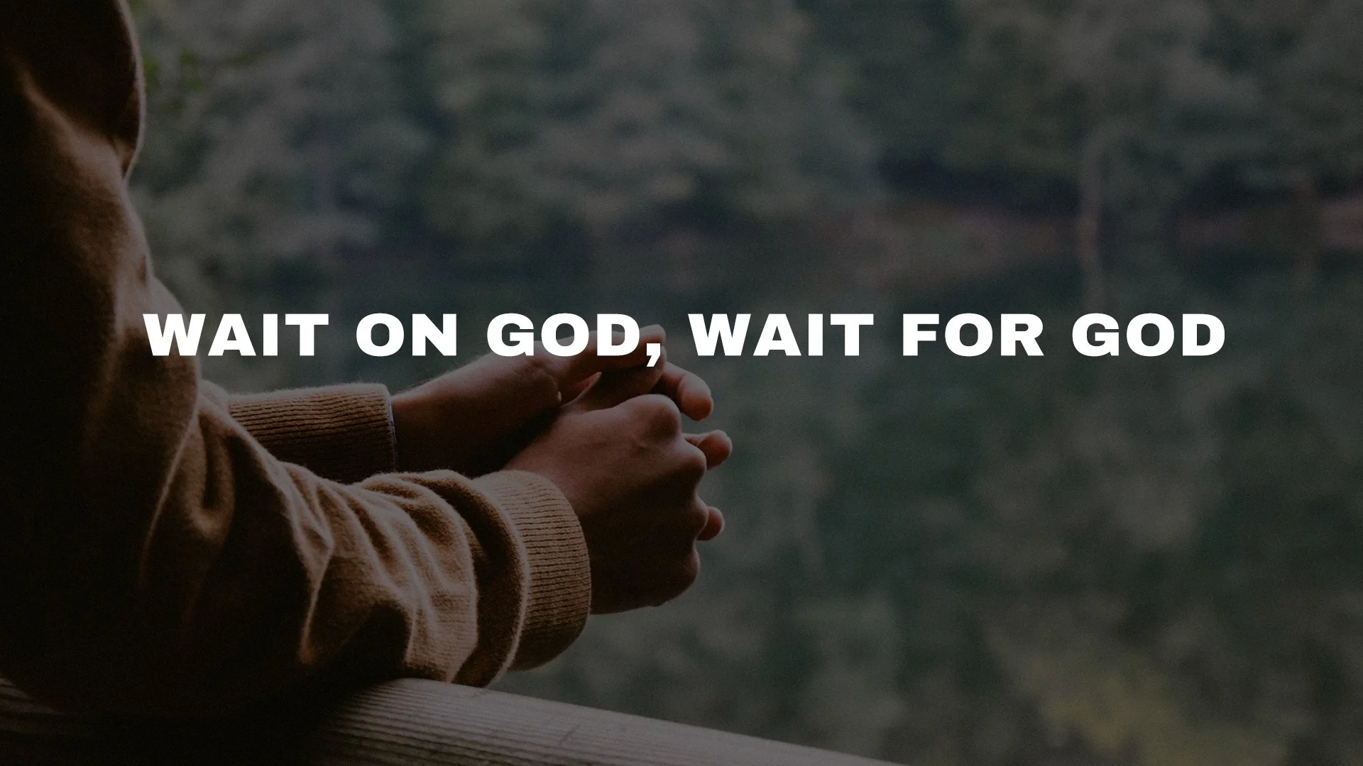 Wait On God, Wait For God