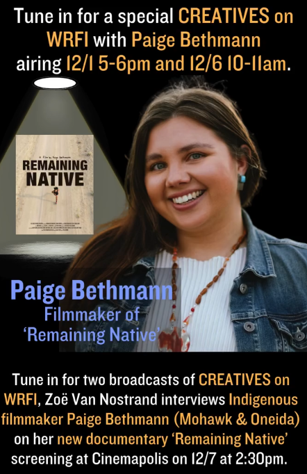 Radio: ‘CREATIVES on WRFI - ‘Remaining Native’ a Conversation with Indigenous Filmmaker Paige Bethmann’