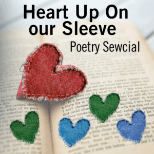 “Heart Up-On Our Sleeve - Poetry Sewcial” A Spring Writes Event 8/22