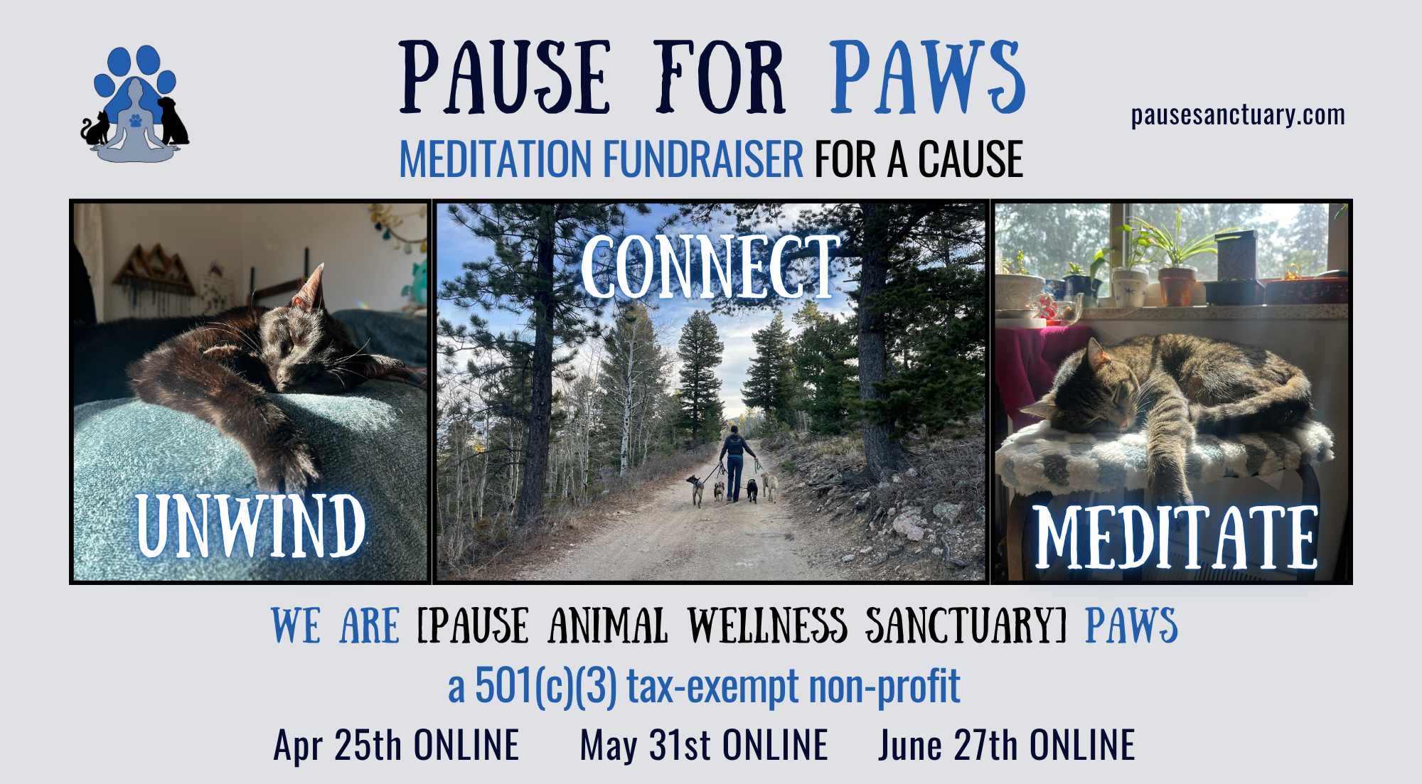 A flyer for Pause for Paws, a wellness sanctuary for animals. It features three sections: a cat resting with the word 'Unwind,' a person walking dogs with the word 'Connect,' and a cat sleeping with the word 'Meditate.' The flyer promotes online fundraisers on April 25th, May 31st, and June 27th.
