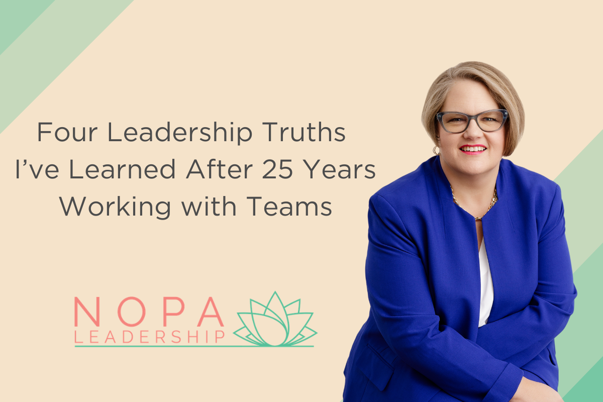 Four Leadership Truths I’ve Learned After 25 Years Working with Teams