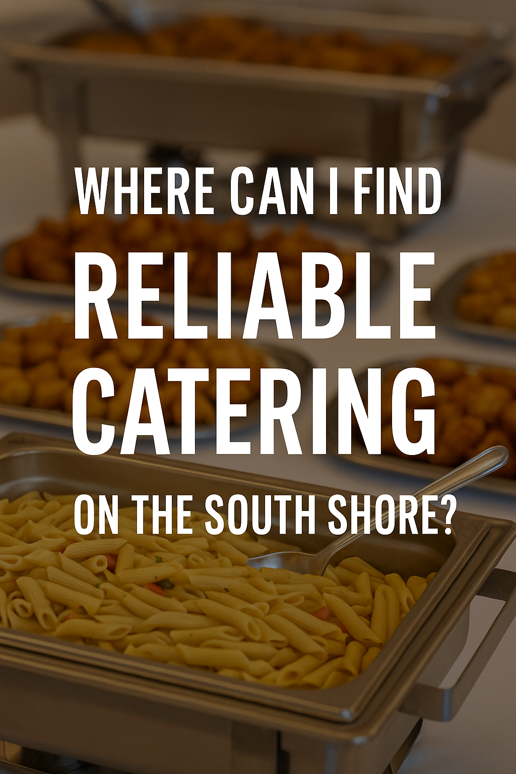 Where Can I Find Reliable Catering on the South Shore?