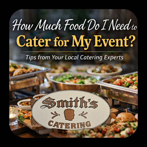 How Much Food Do I Need to Cater for My Event?