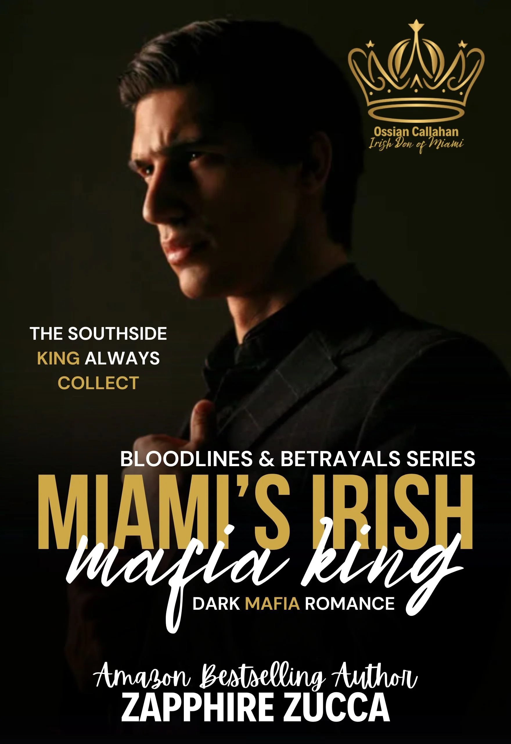 Book cover for 'Miami's Irish Mafia King,' a dark mafia romance novel by Zapphire Zucca, featuring a man with dark hair in a black suit, with a gold crown logo and text highlighting themes of bloodlines, betrayals, and kingly power.