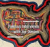 Logo for a podcast titled 'Famous Interviews with Joe Dimino,' featuring abstract colorful art with the title of the podcast overlaid.