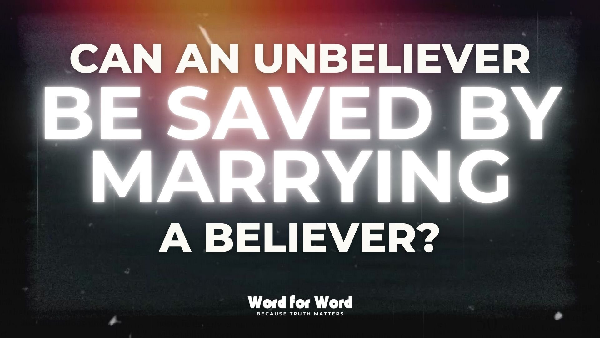 Can an Unbeliever Be Saved by Marrying a Believer?