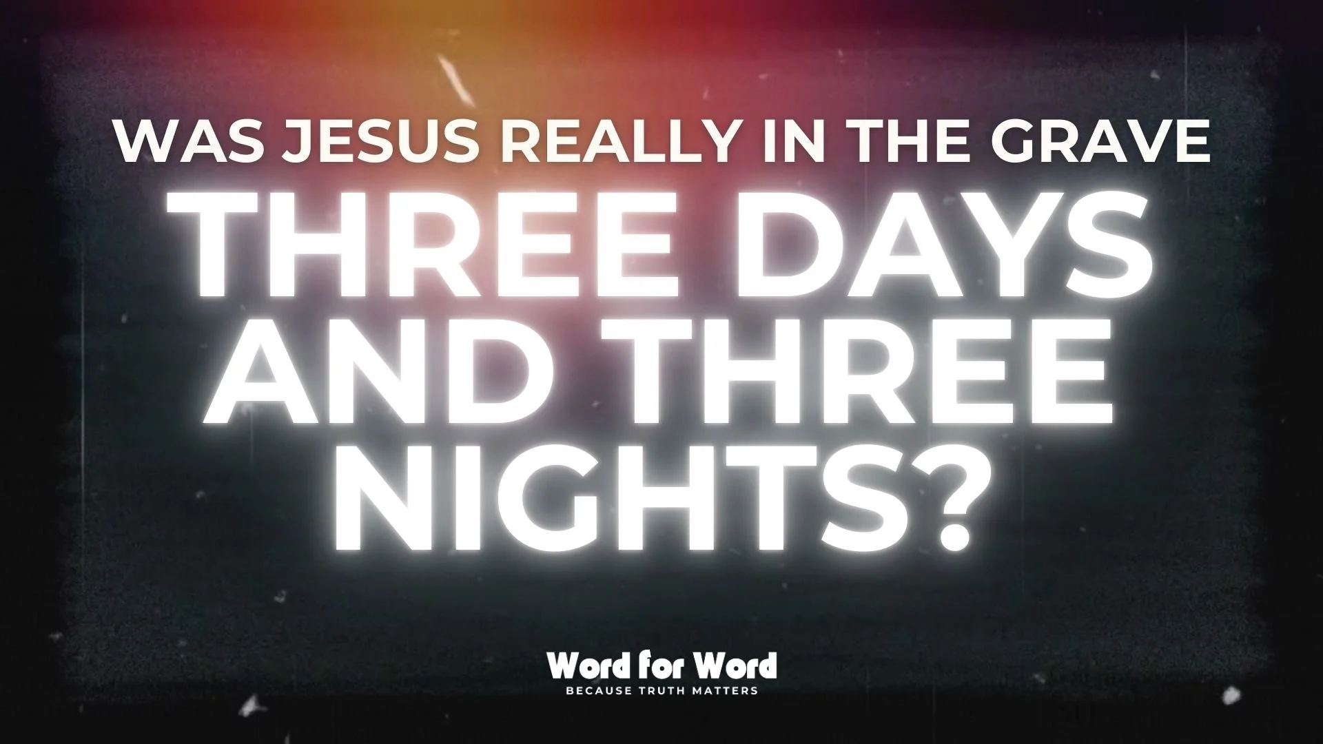 Was Jesus Really in the Grave for Three Days and Three Nights?