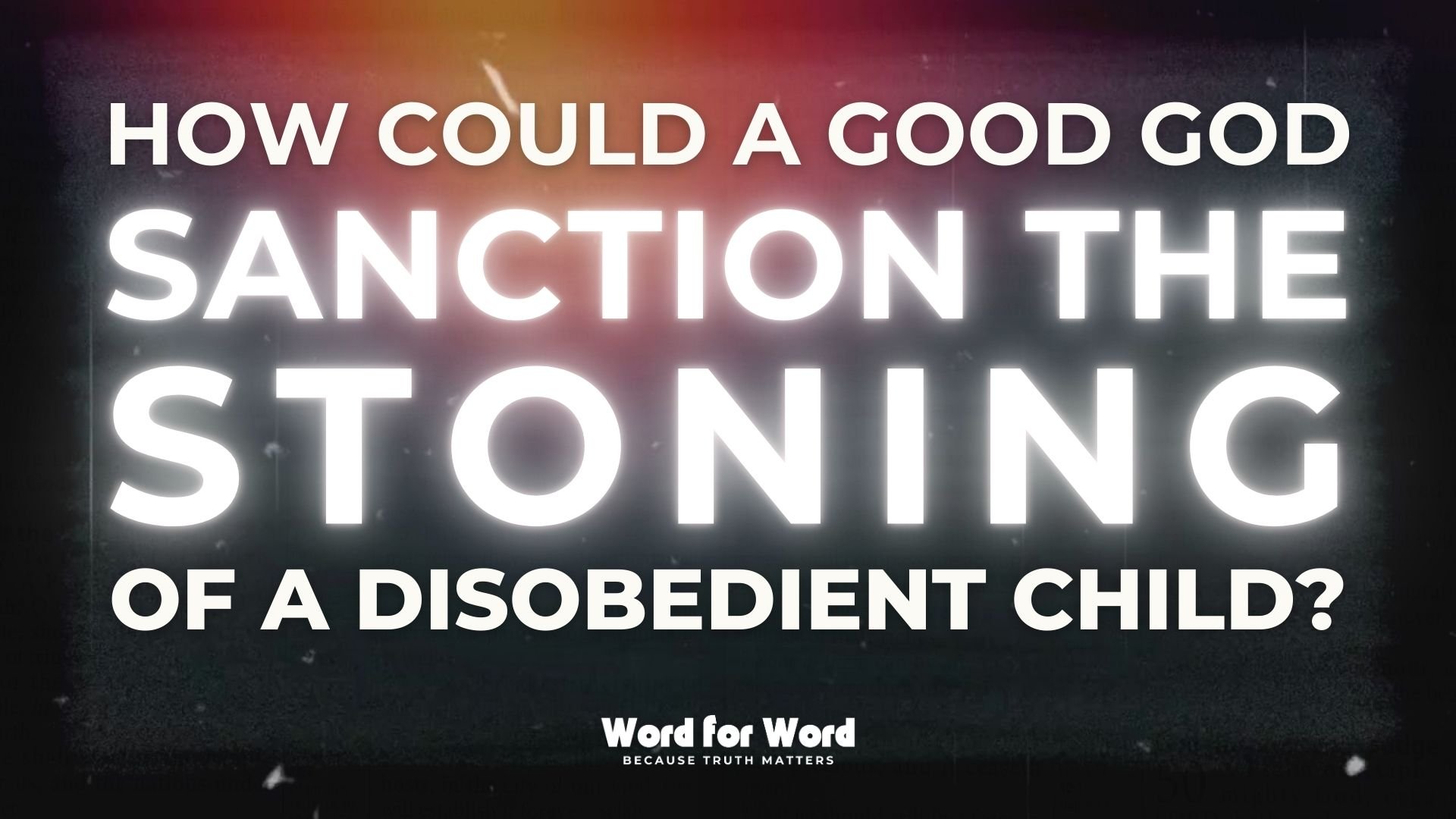 How could a good God sanction the stoning of a disobedient child?